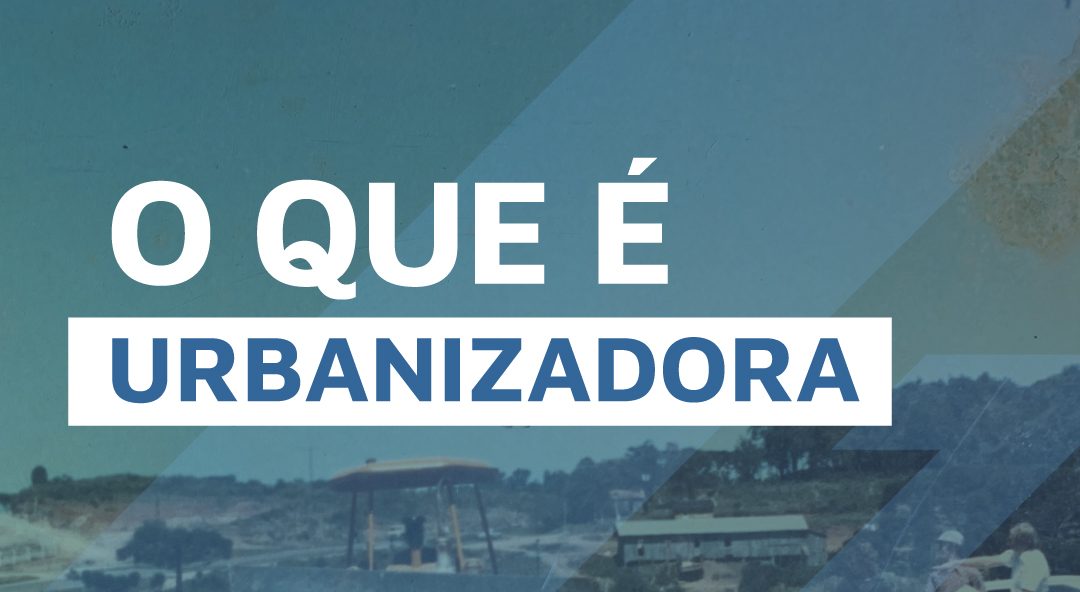 O QUE É UMA URBANIZADORA